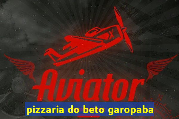 pizzaria do beto garopaba